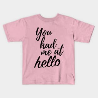 You had me at Hello Kids T-Shirt